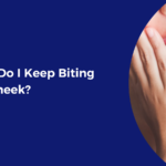 Why Do I Keep Biting the Inside of My Mouth? (And How to Finally Stop)